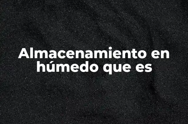 Aplicaciones del almacenamiento en húmedo en la ciencia moderna