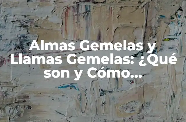 Almas Gemelas y Llamas Gemelas: ¿qué Son y Cómo Funcionan?