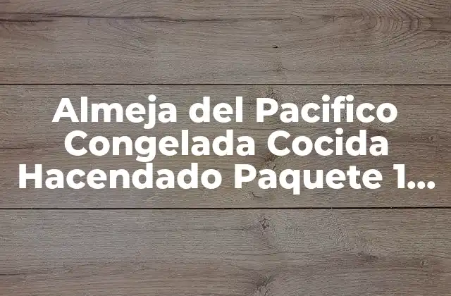 Almeja Del Pacifico Congelada Cocida Hacendado Paquete 1 Kg