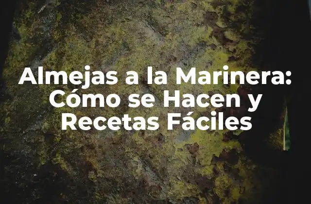 Almejas a la Marinera: Cómo Se Hacen y Recetas Fáciles