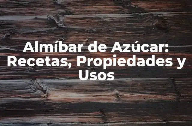 Almíbar de Azúcar: Recetas, Propiedades y Usos