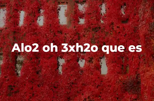 Alo2 Oh 3xh2o que es