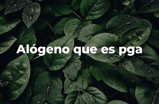 Alógeno que es Pga