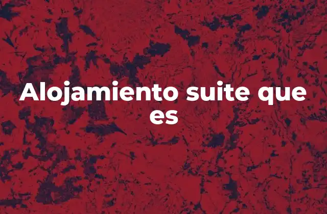 Alojamiento Suite que es