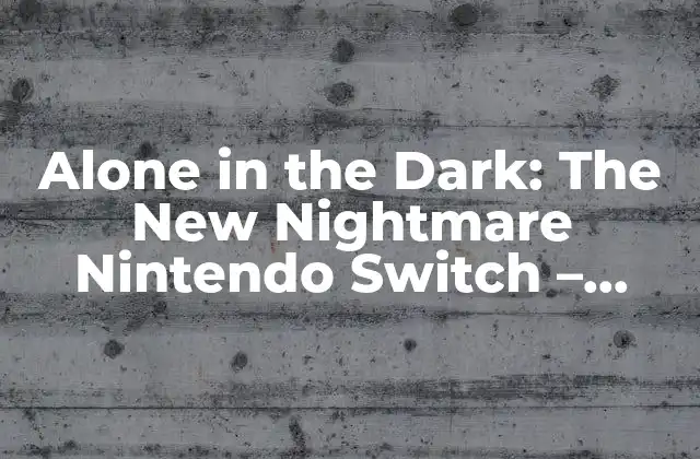Alone In The Dark: The New Nightmare Nintendo Switch – Análisis y Review