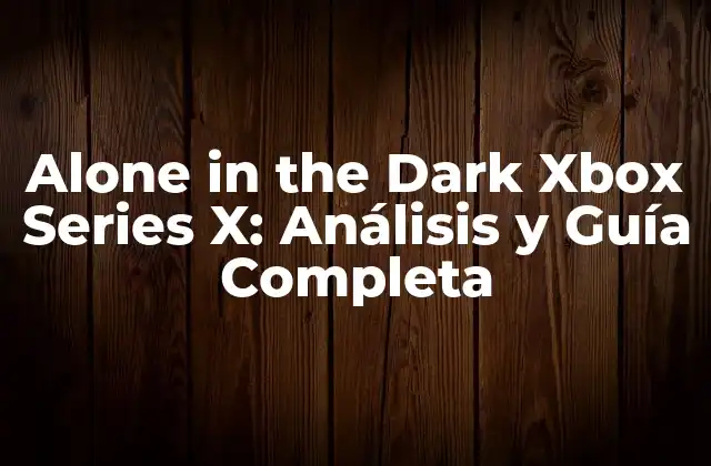 Alone In The Dark Xbox Series X: Análisis y Guía Completa