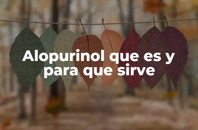 El papel del alopurinol en el tratamiento de enfermedades crónicas