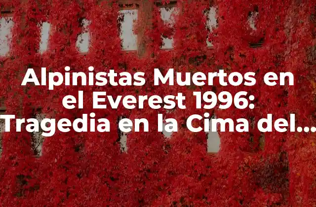 Alpinistas Muertos en el Everest 1996: Tragedia en la Cima Del Mundo