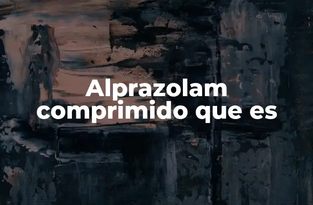 Alprazolam Comprimido que es