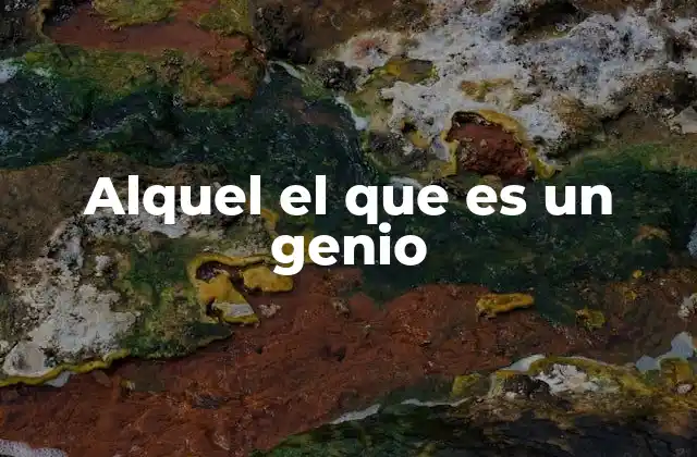 Alquel el que es un Genio