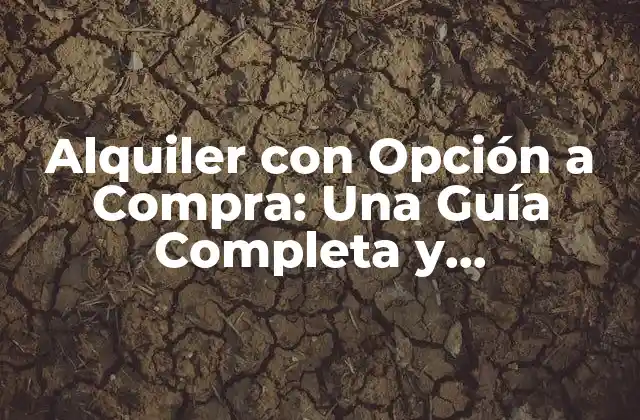 Alquiler con Opción a Compra: una Guía Completa y Actualizada