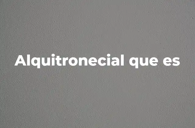 Alquitronecial que es