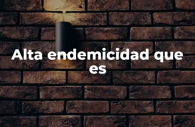 Alta Endemicidad que es