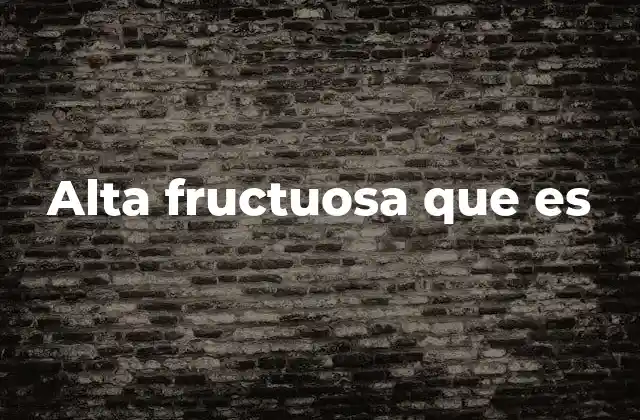 Alta Fructuosa que es