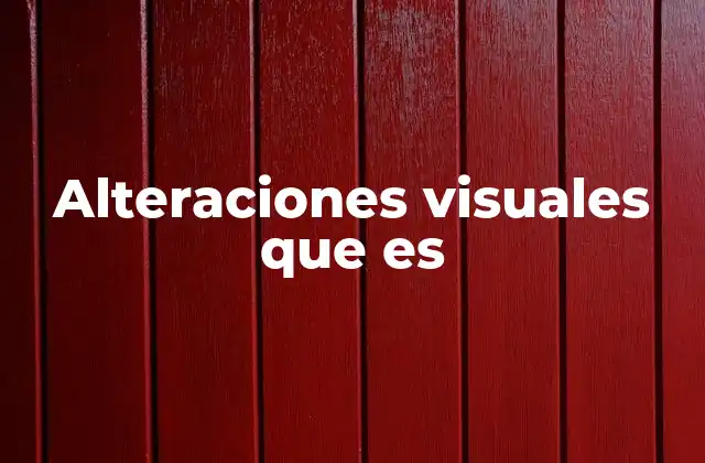 Alteraciones Visuales que es