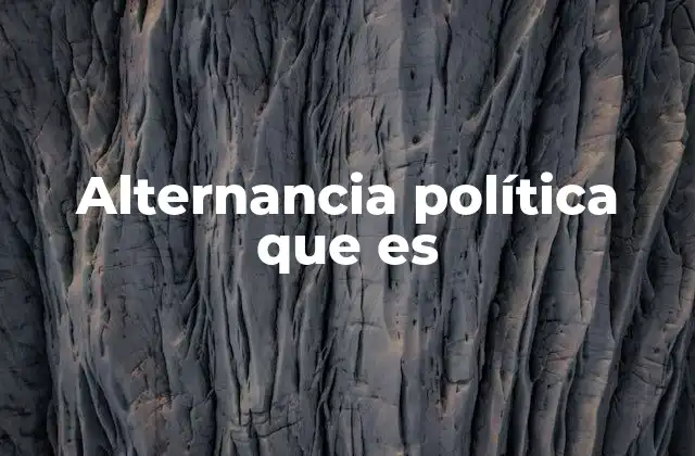 Alternancia Política que es