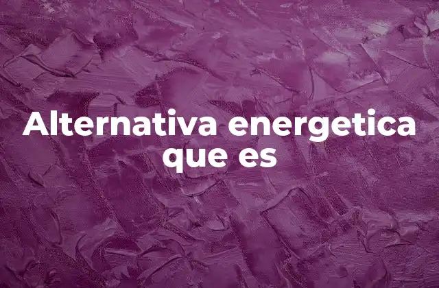 Alternativa Energetica que es