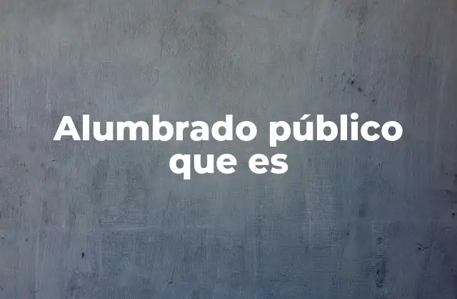 Alumbrado Público que es