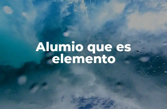 Alumio que es Elemento