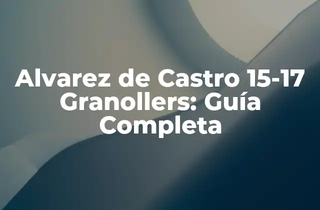 Alvarez de Castro 15-17 Granollers: Guía Completa