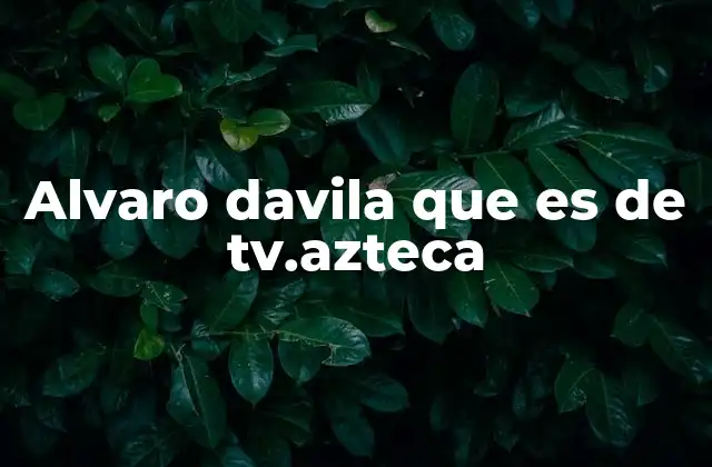Alvaro Davila que es de Tv.azteca
