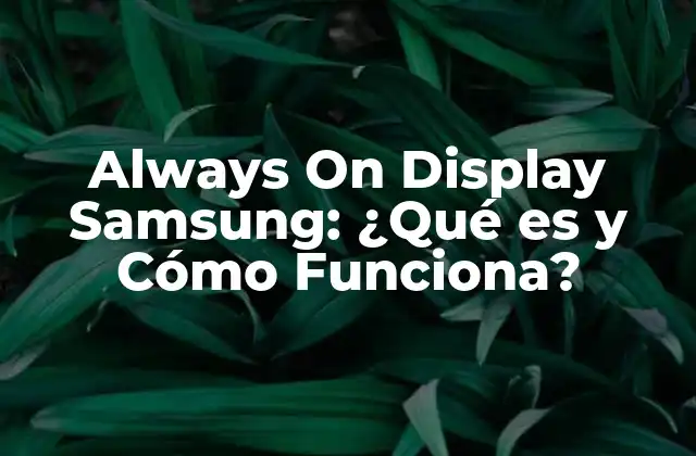 Always On Display Samsung: ¿qué es y Cómo Funciona?