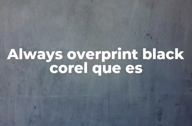 Always Overprint Black Corel que es