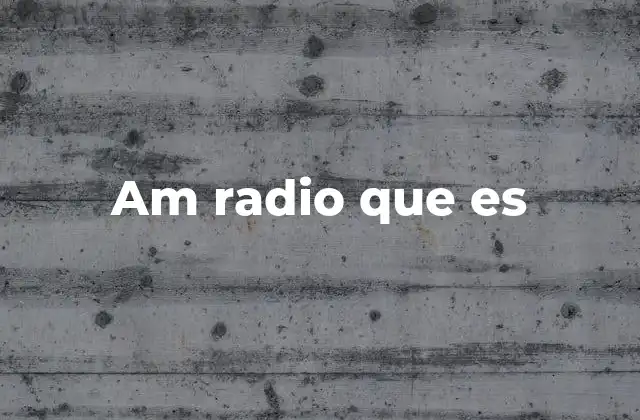 Am Radio que es