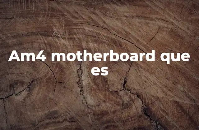 Am4 Motherboard que es