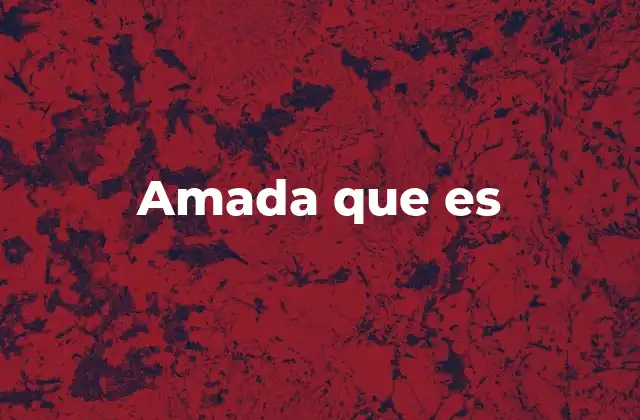 Amada que es