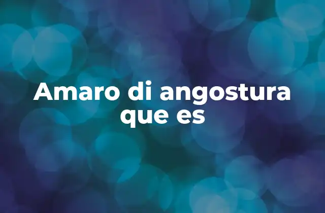 Amaro Di Angostura que es