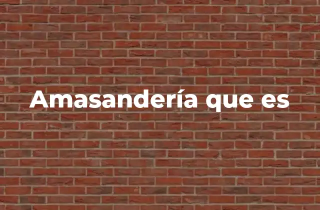 Amasandería que es