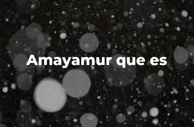 Amayamur que es