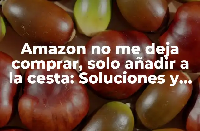 Causas comunes de Amazon no me deja comprar, solo añadir a la cesta