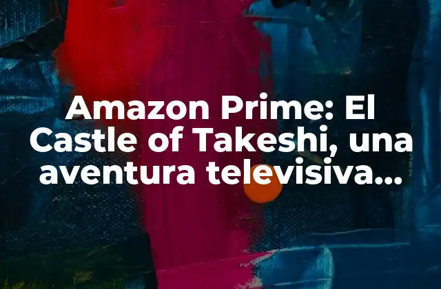 Amazon Prime: el Castle Of Takeshi, una Aventura Televisiva Única