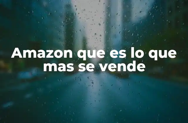 Amazon que es Lo que mas Se Vende