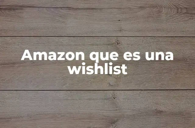 Amazon que es una Wishlist