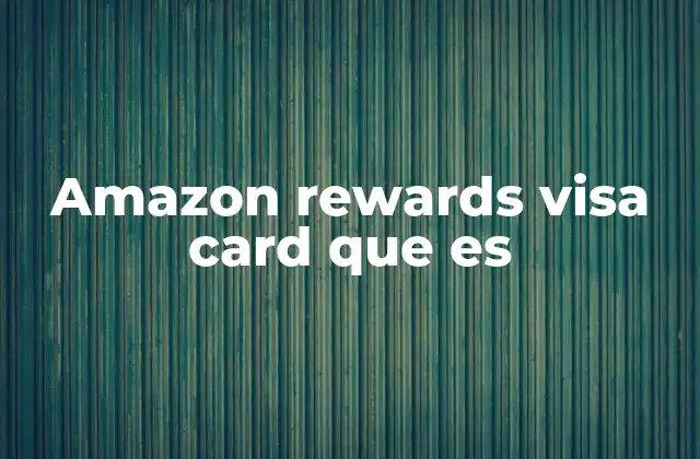 Amazon Rewards Visa Card que es