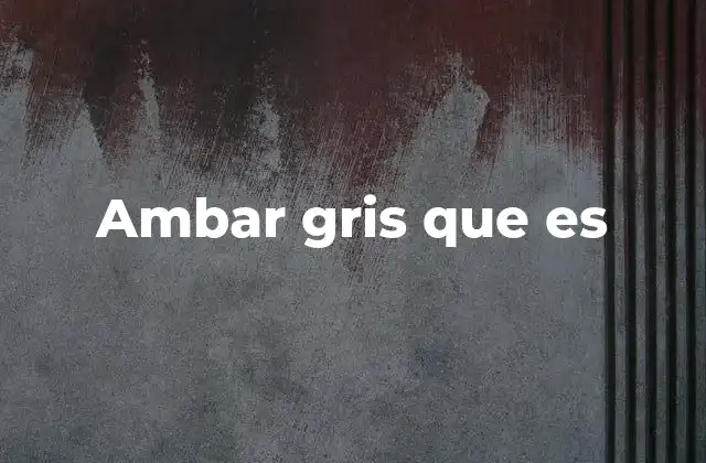 Ambar Gris que es 2 Origen y formación del ámbar gris