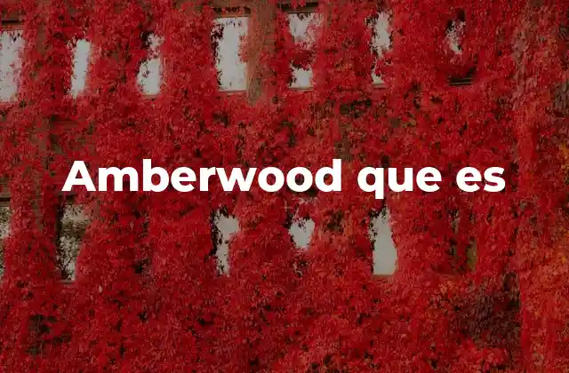 Amberwood que es