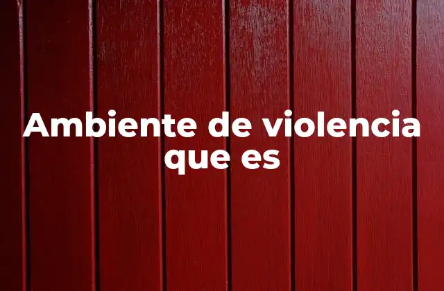 Escenarios donde puede surgir un ambiente de violencia