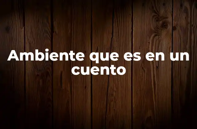 Ambiente que es en un Cuento