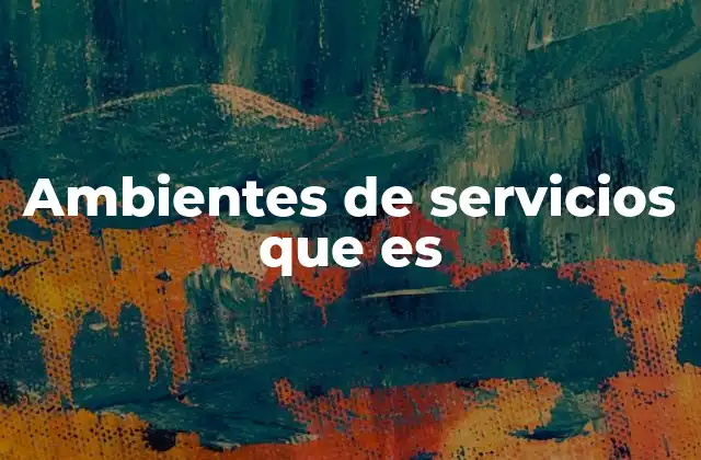 Ambientes de Servicios que es