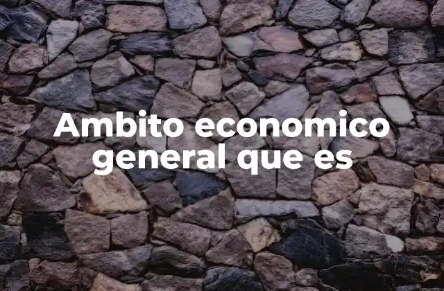 Ambito Economico General que es 2 Factores que conforman el entorno económico general