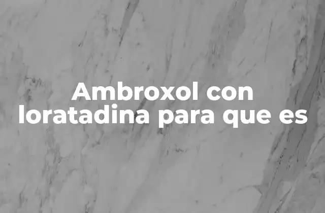 Ambroxol con Loratadina para que es