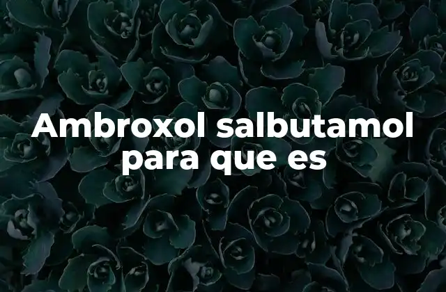 Ambroxol Salbutamol para que es