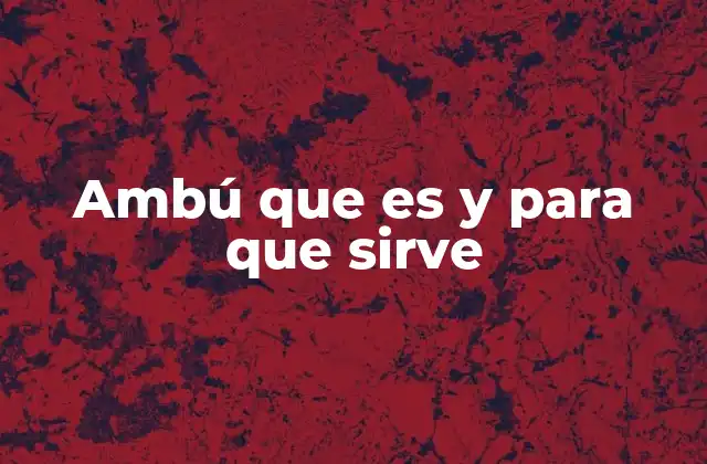 Ambú que es y para que Sirve