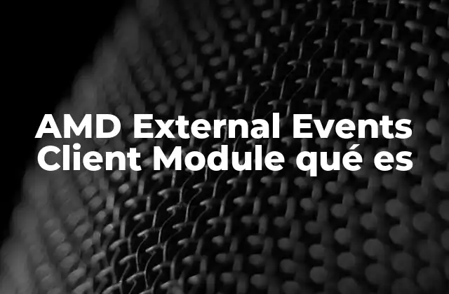 Cómo funciona el AMD External Events Client Module