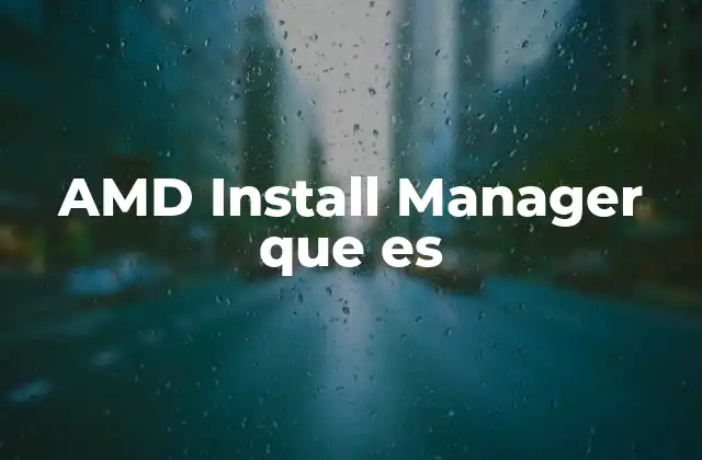 Amd Install Manager que es