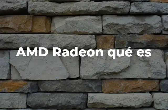 Amd Radeon Qué es